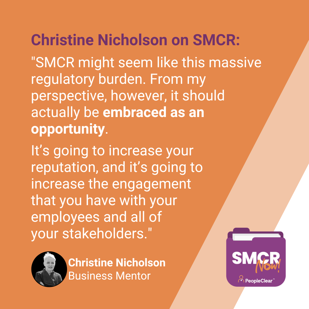 "SMCR might seem like this massive regulatory burden. From my perspective, however, it should actually be embraced as an opportunity. It’s going to increase your reputation, and it’s going to increase the engagement that you have with your employees and all of your stakeholders."